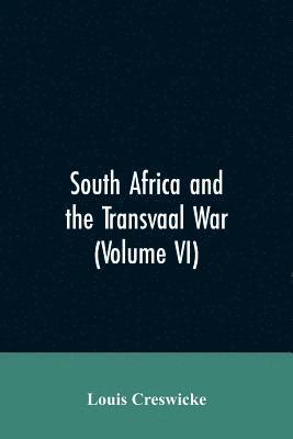 South Africa and the Transvaal War (Volume VI)