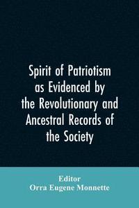 bokomslag Spirit of patriotism as evidenced by the revolutionary and ancestral records of the society, Sons of the revolution of the state of California