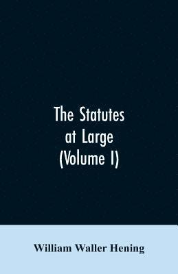 bokomslag The statutes at large; being a collection of all the laws of Virginia, from the first session of the legislature, in the year 1619. Published pursuant to an act of the General assembly of Virginia,