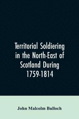 bokomslag Territorial Soldiering in the North-east of Scotland During 1759-1814