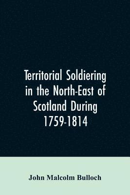 bokomslag Territorial Soldiering in the North-east of Scotland During 1759-1814