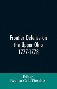 bokomslag Frontier defense on the upper Ohio, 1777-1778