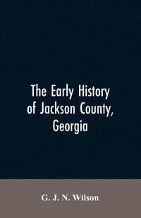 bokomslag The Early History of Jackson County, Georgia
