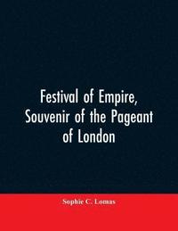 bokomslag Festival of empire, Souvenir of the pageant of London