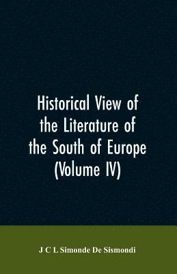 J C L Simonde De Sismondi, J. C. L. Simonde De Sismondi, J C L Simonde de Sismondi - Historical View of the Literature of the South of Europe (Volume IV), Häftad
