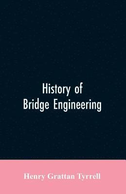 Henry Grattan Tyrrell - History of Bridge Engineering, Häftad