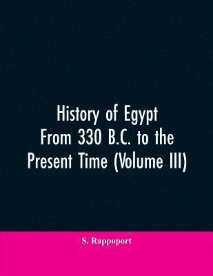 S Rappoport, S. Rappoport - History Of Egypt From 330 B.C. To The Present Time (Volume III), Häftad