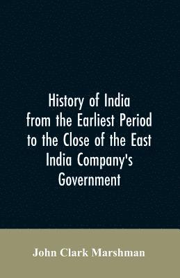 bokomslag History of India from the earliest period to the close of the East India Company's government