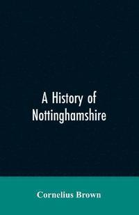 bokomslag A history of Nottinghamshire