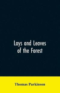 bokomslag Lays and leaves of the forest; a collection of poems, and historical, genealogical & biographical essays and sketches, relating chiefly to men and things connected with the royal forest of