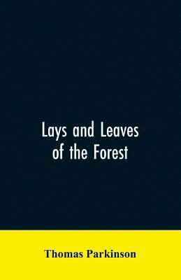 bokomslag Lays and leaves of the forest; a collection of poems, and historical, genealogical & biographical essays and sketches, relating chiefly to men and things connected with the royal forest of