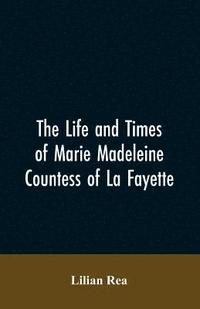 bokomslag Life And Times Of Marie Madeleine Countess Of La Fayette