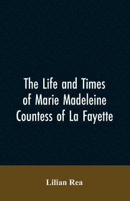 bokomslag Life And Times Of Marie Madeleine Countess Of La Fayette
