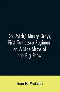 bokomslag Co. Aytch, ' Maury Grays, First Tennessee Regiment or, A Side Show of the Big Show