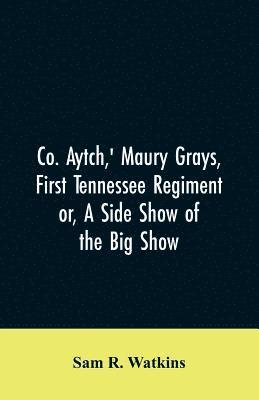 Sam R Watkins - Co. Aytch, ' Maury Grays, First Tennessee Regiment or, A Side Show of the Big Show, Häftad