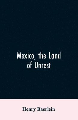 Henry Baerlein - Mexico, the Land of Unrest, Häftad