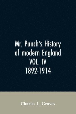 Mr. Punch's history of modern England VOL. IV. 1892-1914 1