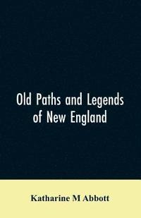 bokomslag Old paths and legends of New England