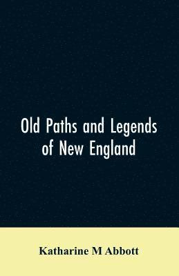 bokomslag Old paths and legends of New England