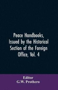 bokomslag Peace Handbooks, Issued by the Historical Section of the Foreign Office, Vol. 4