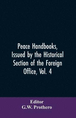 Peace Handbooks, Issued by the Historical Section of the Foreign Office, Vol. 4 1