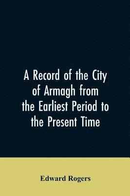 bokomslag A Record of the City of Armagh from the Earliest Period to the Present Time