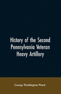 bokomslag History of the Second Pennsylvania veteran heavy artillery, (112th regiment Pennsylvania volunteers) from 1861-1866, including the Provisional second Penn'a heavy artillery