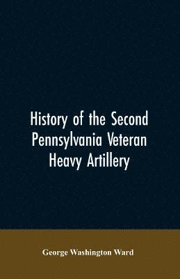 bokomslag History of the Second Pennsylvania veteran heavy artillery, (112th regiment Pennsylvania volunteers) from 1861-1866, including the Provisional second Penn'a heavy artillery