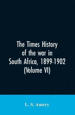 Times history of the war in South Africa, 1899-1902 (Volume VI) 1