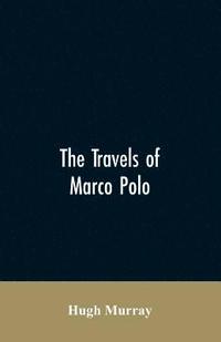 bokomslag travels of Marco Polo, greatly amended and enlarged from valuable early manuscripts recently published by the French Society of Geography and in Italy by Count Baldelli Boni
