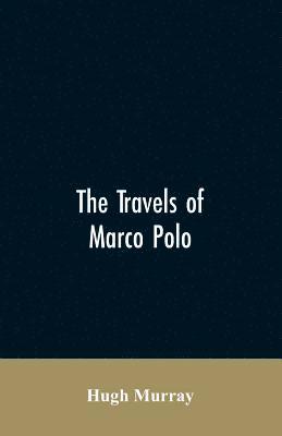 bokomslag travels of Marco Polo, greatly amended and enlarged from valuable early manuscripts recently published by the French Society of Geography and in Italy by Count Baldelli Boni