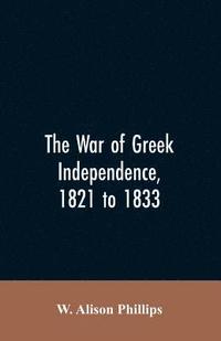 bokomslag The war of Greek independence, 1821 to 1833