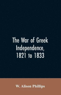 The war of Greek independence, 1821 to 1833 1