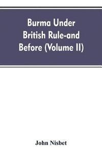 bokomslag Burma under British rule - and before (Volume II)