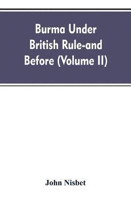 Burma under British rule - and before (Volume II) 1