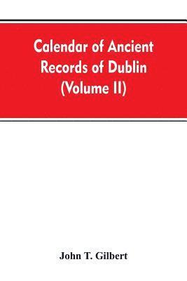 bokomslag Calendar of ancient records of Dublin, in the possession of the municipal corporation of that city (Volume II)