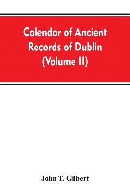 bokomslag Calendar of ancient records of Dublin, in the possession of the municipal corporation of that city (Volume II)