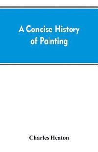 bokomslag A concise history of painting