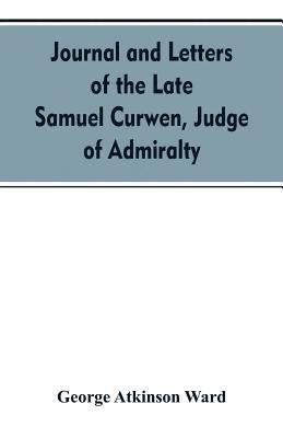 bokomslag Journal and letters of the late Samuel Curwen, judge of Admiralty, etc., an American refugee in England from 1775-1784, comprising remarks on the prominent men and measures of that period