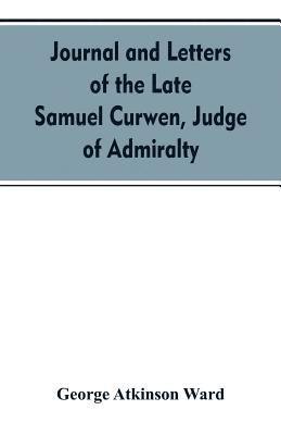 bokomslag Journal and letters of the late Samuel Curwen, judge of Admiralty, etc., an American refugee in England from 1775-1784, comprising remarks on the prominent men and measures of that period