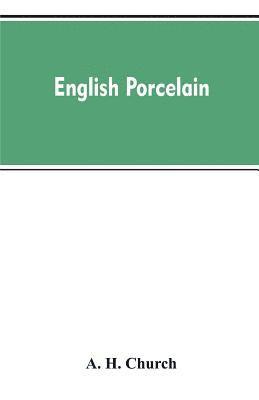 bokomslag English Porcelain; a Handbook to the China Made in England During the Eighteenth Century as Illustrated by Specimens Chiefly in the National Collections