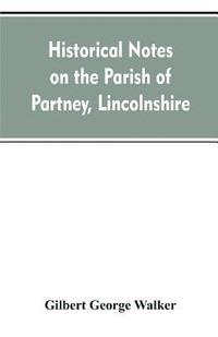 bokomslag Historical Notes on the Parish of Partney, Lincolnshire