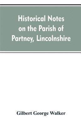 bokomslag Historical Notes on the Parish of Partney, Lincolnshire