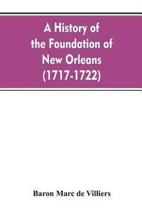 bokomslag A history of the foundation of New Orleans (1717-1722)