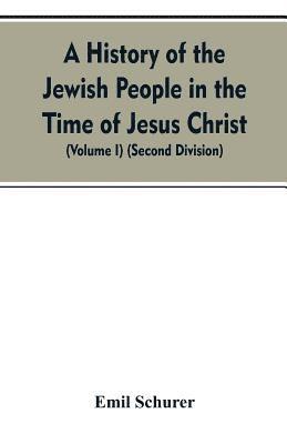 History of the Jewish People in the Time of Jesus Christ (Volume I) (Second Division)