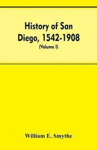 bokomslag History of San Diego, 1542-1908; an account of the rise and progress of the pioneer settlement on the Pacific coast of the United States (Volume I) Old Town