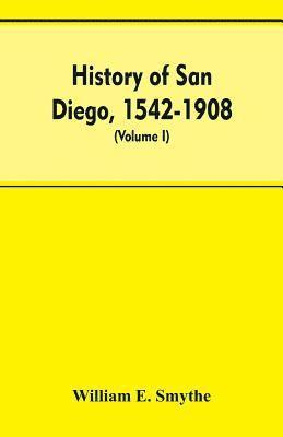 History of San Diego, 1542-1908; an account of the rise and progress of the pioneer settlement on the Pacific coast of the United States (Volume I) Old Town 1