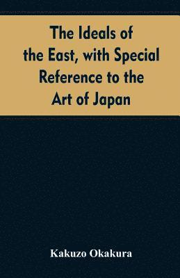 Kakuzo Okakura - ideals of the east, with special reference to the art of Japan, Häftad