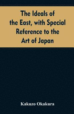 bokomslag The ideals of the east, with special reference to the art of Japan