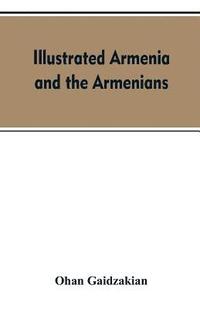 bokomslag Illustrated Armenia and the Armenians